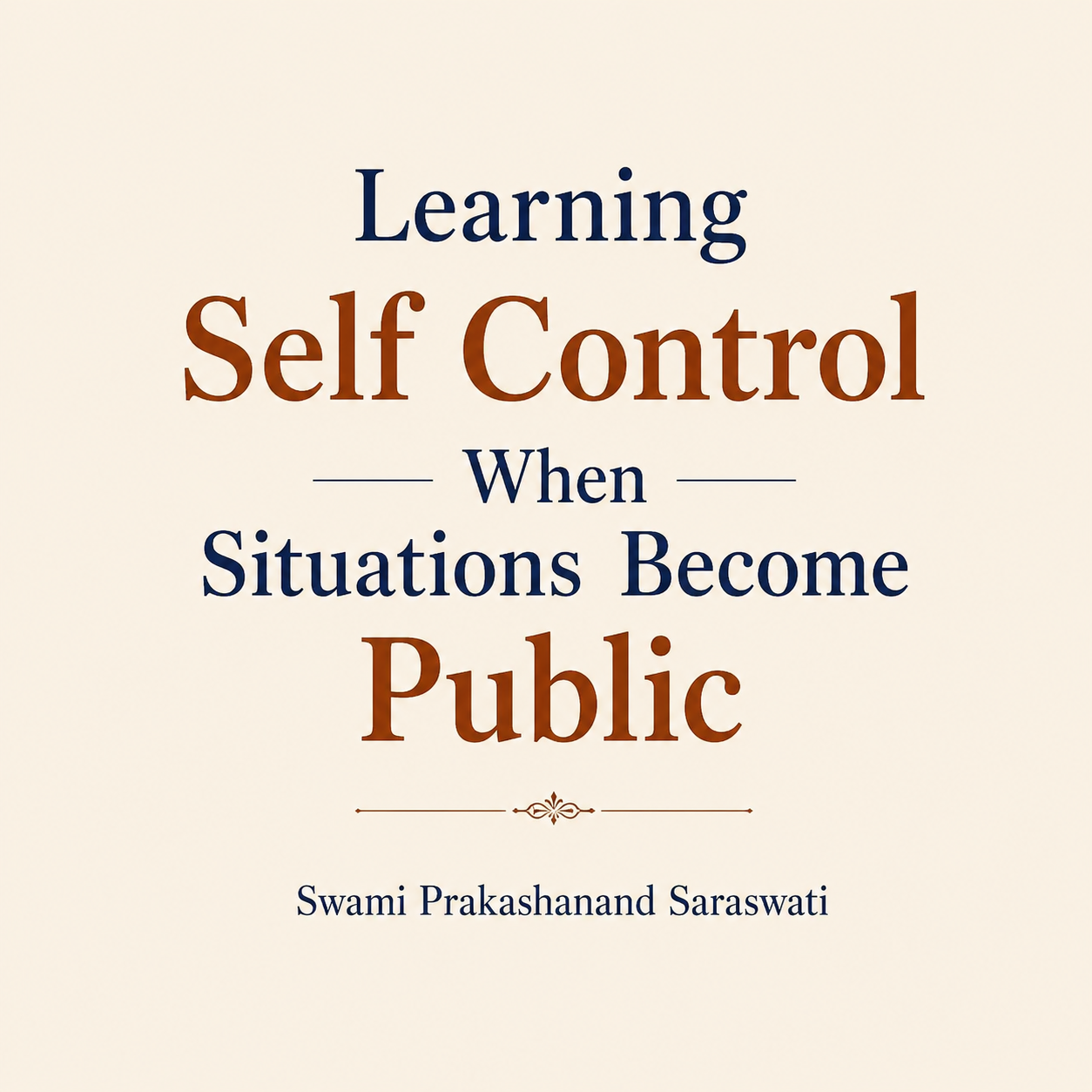 Learning Self Control When Situations Become Public Swami Prakashanand Saraswati